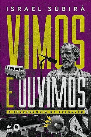 Vimos e Ouvimos: a Incumencia da Pregacao