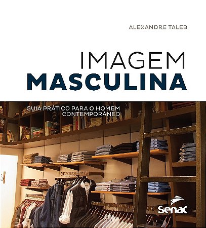 Imagem Masculina: Guia Pratico para o Homem Contemporaneo