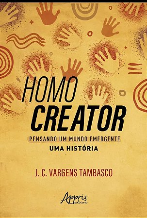 Homo Creator: Pensando Um Mundo Emergente - Uma Historia