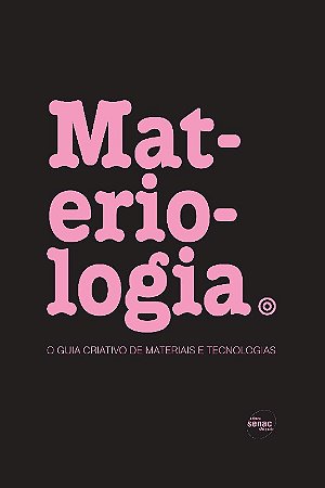 Materiologia - o Guia Criativo de Materiais e Tecnologias