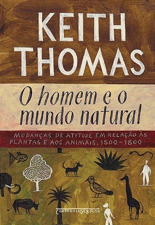 Homem e o Mundo Natural, o - Mudancas de Atitude em Relacao as Plantas e ao