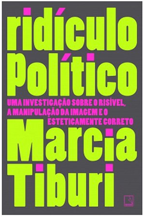 Ridiculo Politico - Uma Investigacao sobre o Risivel, a Manipulacao da Imag