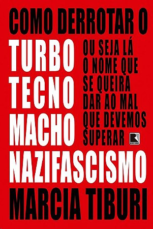 Como Derrotar o Turbotecnomachonazifascismo
