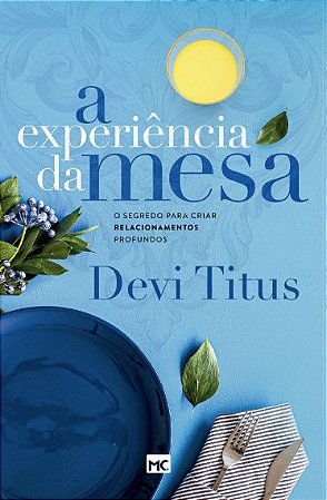 Experiencia da Mesa, A: o Segredo para Criar Relacionamentos Profundos
