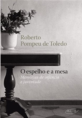 Espelho e a Mesa, O: Memorias de Infancia e Juventude