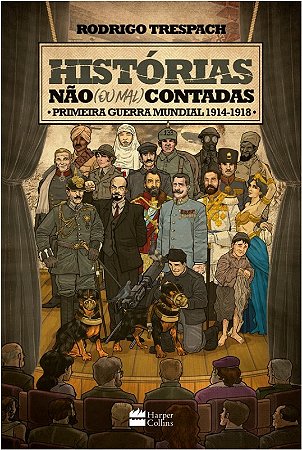 Historias Nao (ou Mal) Contadas: Primeira Guerra Mundial, 1914-1918