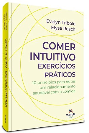 Comer Intuitivo: Exercicios Praticos - 10 Principios para Nutrir Um Relacio