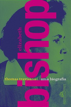 Elizabeth Bishop - Uma Biografia