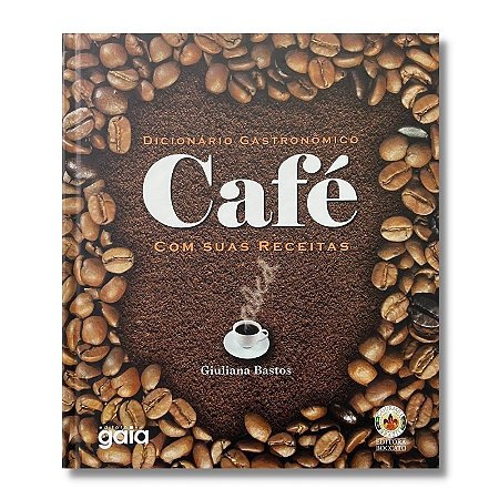 Dicionario Gastronomico - Cafe com Suas Receitas