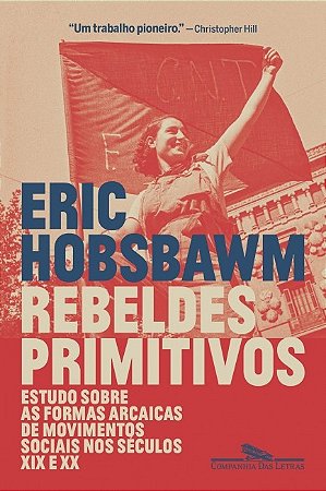 Rebeldes Primitivos: Estudo sobre as Formas Arcaicas de Movimento Sociais