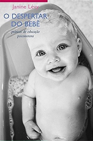 Despertar do Bebe, o - Praticas de Educacao Psicomotora