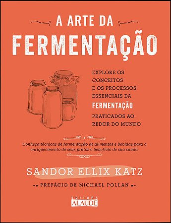 Arte da Fermentacao, A: Explore os Conceitos e os Processos Essenciais da