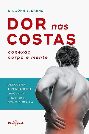 Dor Nas Costas: Conexao Corpo e Mente: Descubra a Verdadeira Origem de Sua