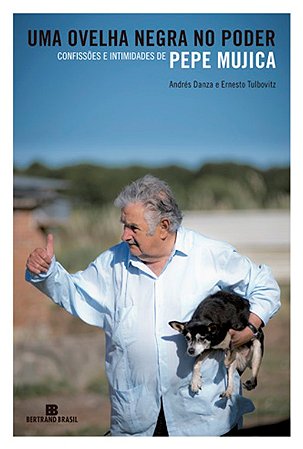 Ovelha Negra no Poder, Uma - Confissoes e Intimidades de Pepe Mujica