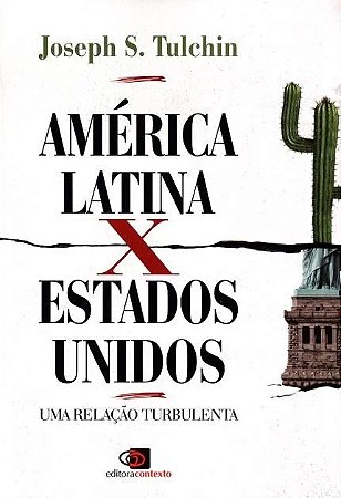 America Latina X Estados Unidos - Uma Relacao Turbulenta