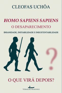 Homo Sapiens Sapiens - o Desaparecimento - Insanidade, Instabilidade e Insu