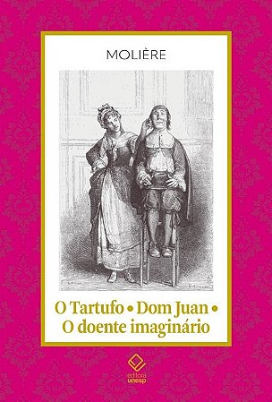 Tartufo, O; Dom Juan; o Doente Imaginario