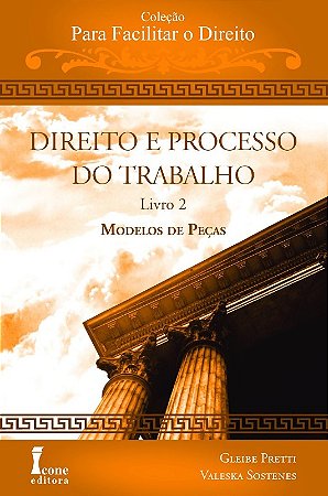 Direito e Processo do Trabalho - Modelos de Pecas - Livro 2