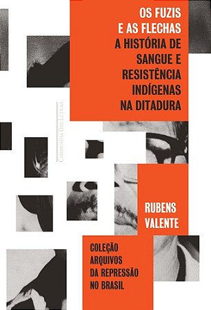 Fuzis e as Flechas, Os: a Historia de Sangue e Resistencia Indigenas na Dit
