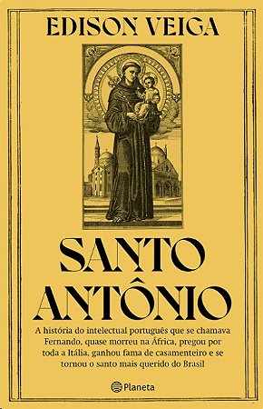 Santo Antonio: a Historia do Intelectual Portugues Que se Chamava Fernando