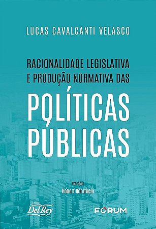 Racionalidade Legislativa e Producao Normativa das Politicas Publicas