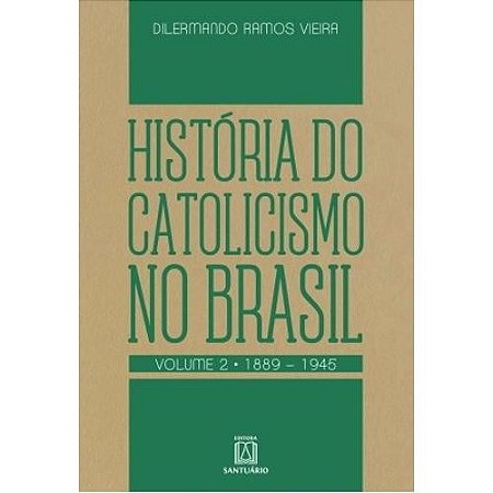 Historia do Catolicismo no Brasil - Vol.2