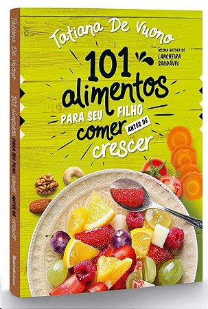 101 Alimentos para o Seu Filho Comer Antes de Crescer