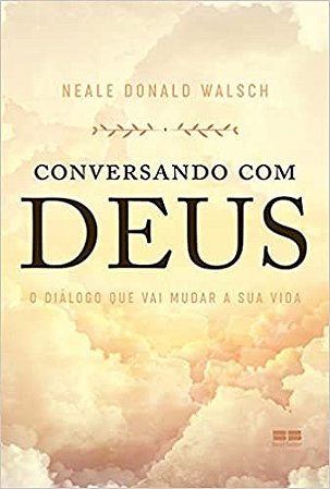 Conversando com Deus: o Dialogo Que Vai Mudar a Sua Vida