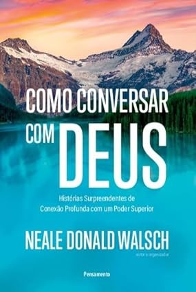 Como Conversar com Deus: Historias Surpreendentes de Conexao Profunda com U