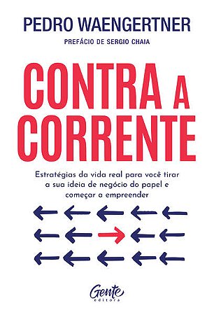 Contra a Corrente: Estrategias da Vida Real para Voce Tirar a Sua Ideia de