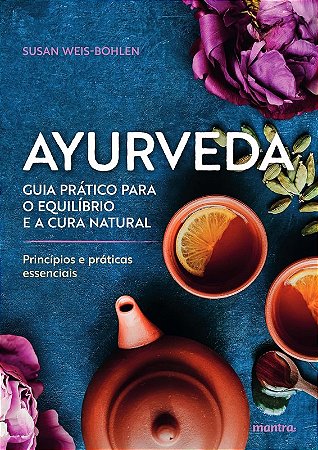Ayurveda: Guia Pratico para o Equilibrio e a Cura Natural