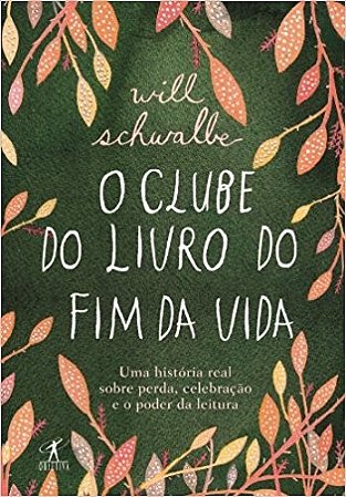 Clube do Livro do Fim da Vida, o - Uma Historia Real sobre Perda, Celebraca