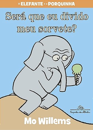 Sera Que Eu Divido o Meu Sorvete  - o Elefante e a Porquinha