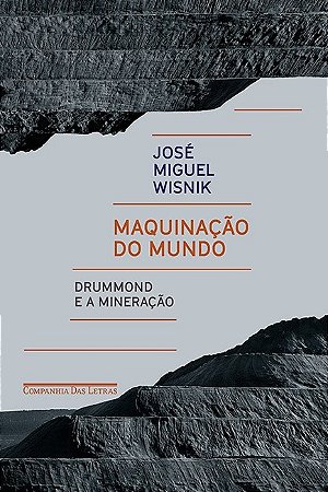 Maquinacao do Mundo - Drummond e a Mineracao