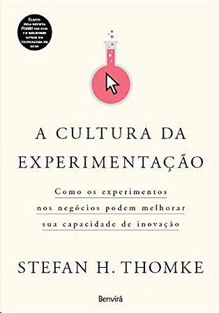 Cultura da Experimentacao, A: Como os Experimentos Nos Negocios Podem Melho