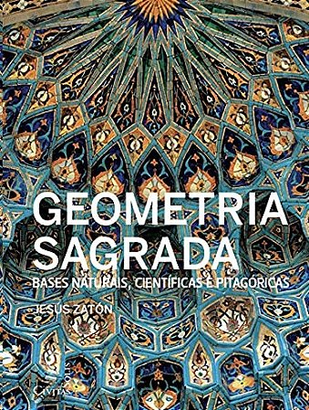 Geometria Sagrada: Bases Naturais, Cientificas e Pitagoricas