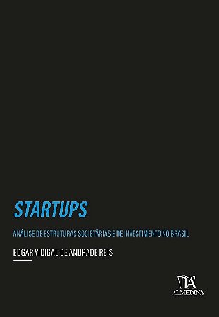 Startups: Analise de Estruturas Societarias e de Investimento no Brasil