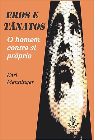 Eros e Tanatos - o Homem contra Si Proprio - Vol. 01