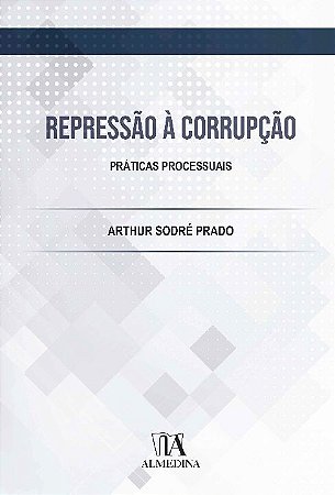 Repressao a Corrupcao: Praticas Processuais