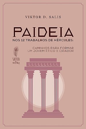 Paideia Nos 12 Trabalhos de Hercules: Caminhos para Formar Um Jovem Etico E