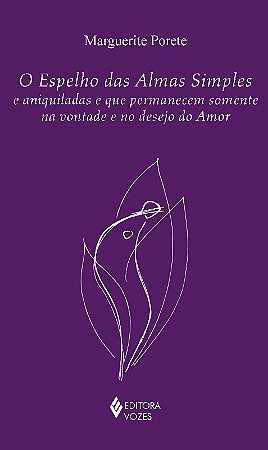 Espelho das Almas Simples e Aniquiladas e Que Permanecem Somente na Vontade