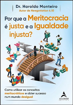 Por Que a Meritocracia e Justa e a Igualdade Injusta : Como Utilizar os con