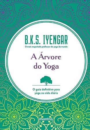 Arvore do Yoga, A: o Guia Definitivo para Yoga na Vida Diaria