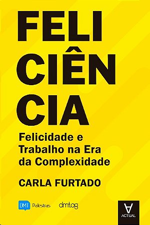 Feliciencia: Felicidade e Trabalho na era da Complexidade