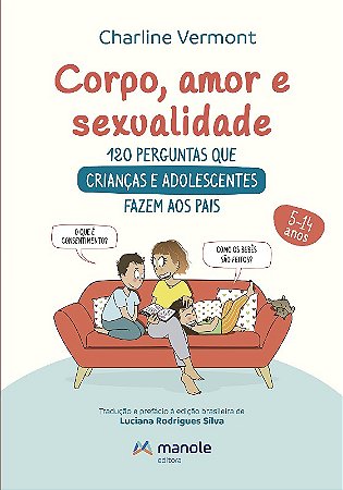 Corpo, Amor e Sexualidade: 120 Perguntas e Respostas para Criancas e Adoles