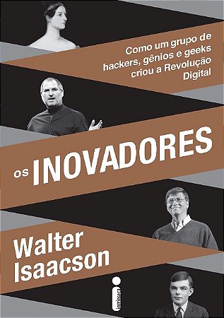 Inovadores, Os: Como Um Grupo de Hackers, Genios e Geeks Criou a Revolucao