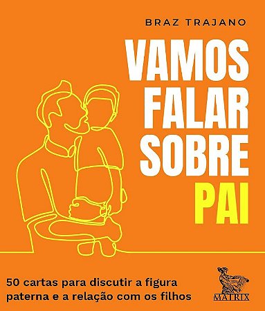 Vamos Falar sobre Pai: 50 Cartas para Discutir a Figura Paterna e a Relacao