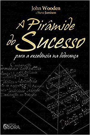 Piramide do Sucesso, A: para Excelencia na Lideranca