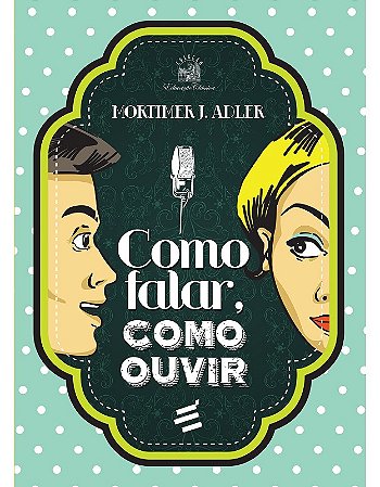 Como Falar, Como Ouvir