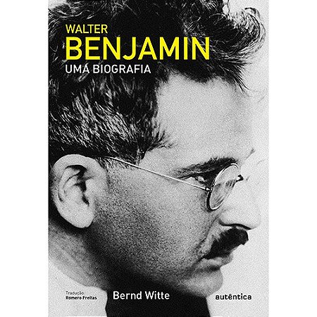Walter Benjamin - Uma Biografia